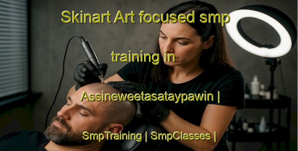 Skinart Art-focused smp training in Assineweetasataypawin | SmpTraining | SmpClasses | SkinartTraining-Canada